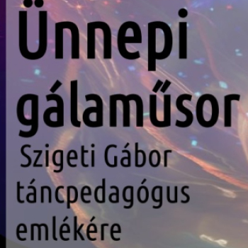 Ünnepi gálaműsor a tánc világnapja tiszteletére - Szigeti Gábor táncpedagógus emlékére